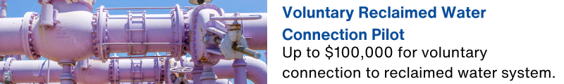 Up to $100,000 for voluntary connection to reclaimed water system.